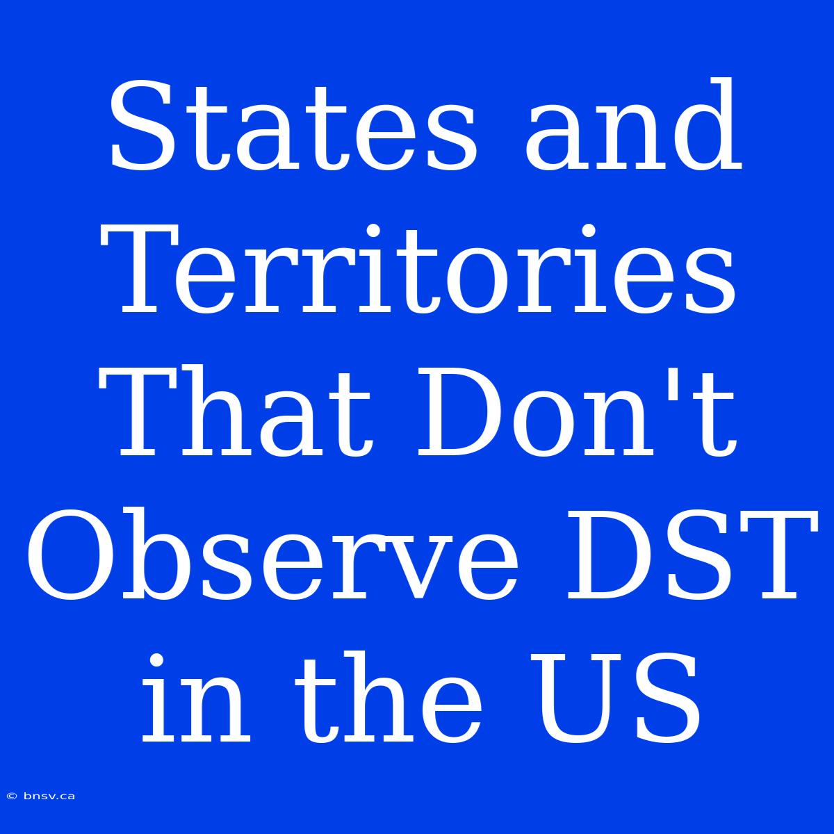 States And Territories That Don't Observe DST In The US