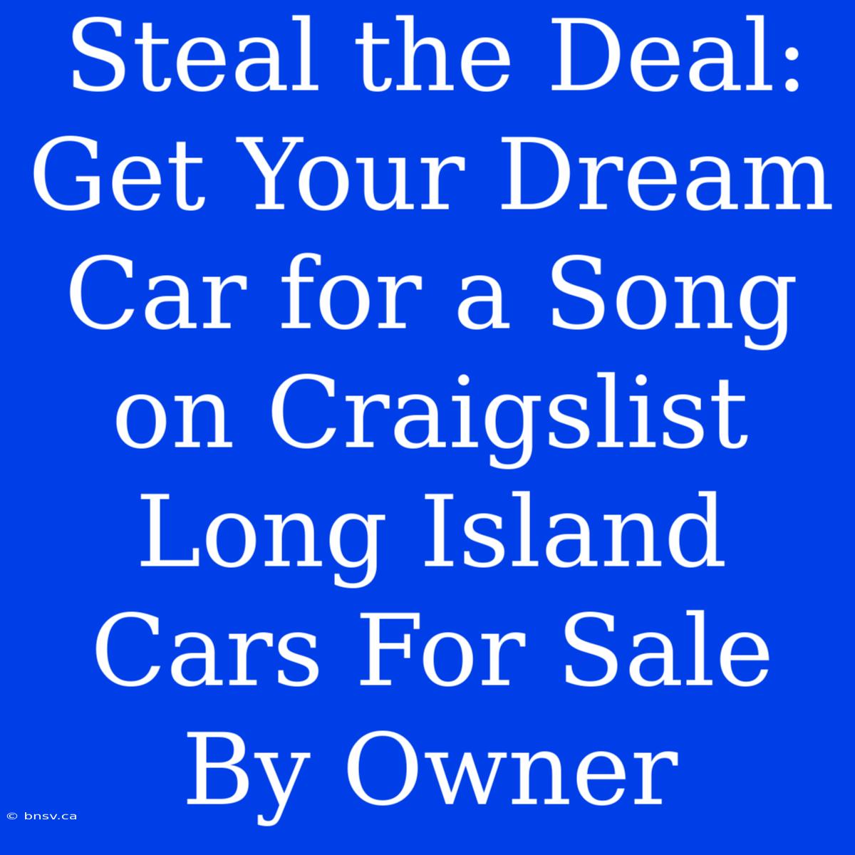 Steal The Deal: Get Your Dream Car For A Song On Craigslist Long Island Cars For Sale By Owner