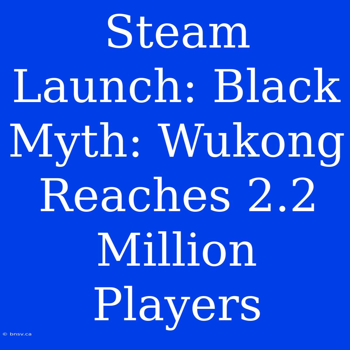 Steam Launch: Black Myth: Wukong Reaches 2.2 Million Players