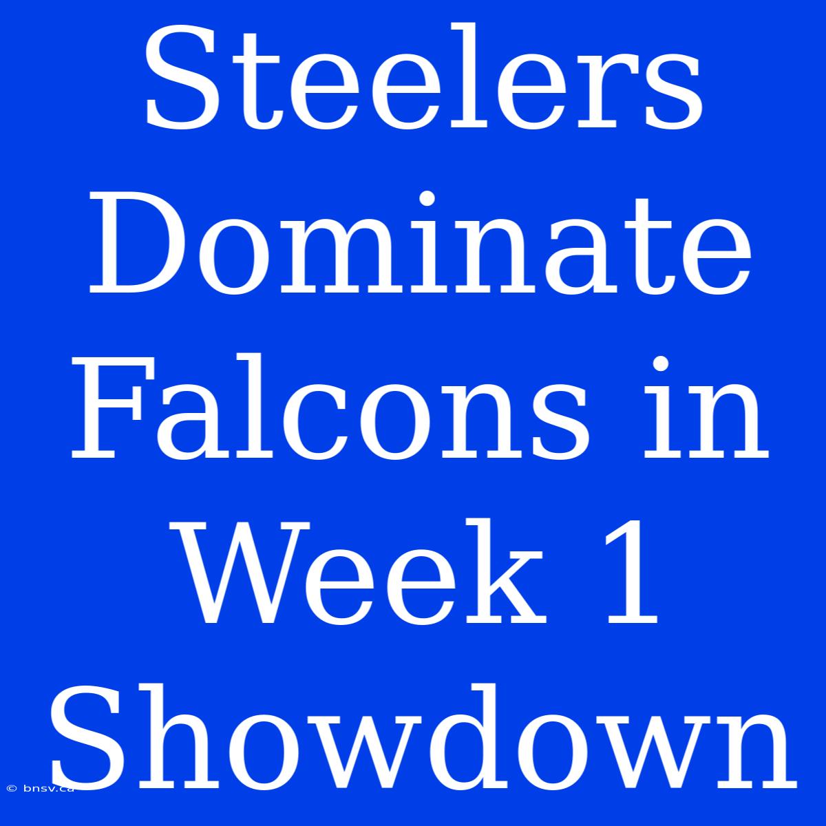 Steelers Dominate Falcons In Week 1 Showdown