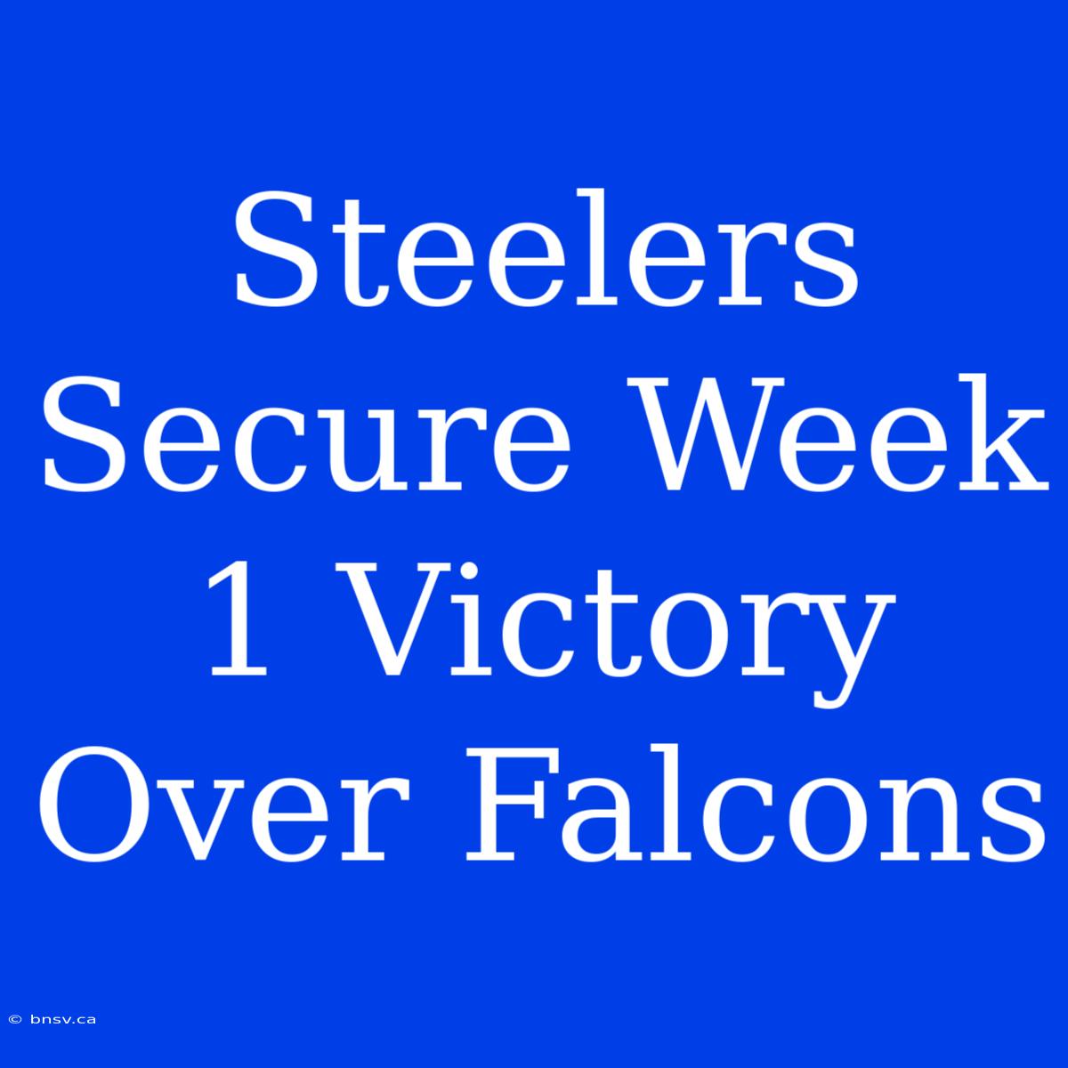 Steelers Secure Week 1 Victory Over Falcons