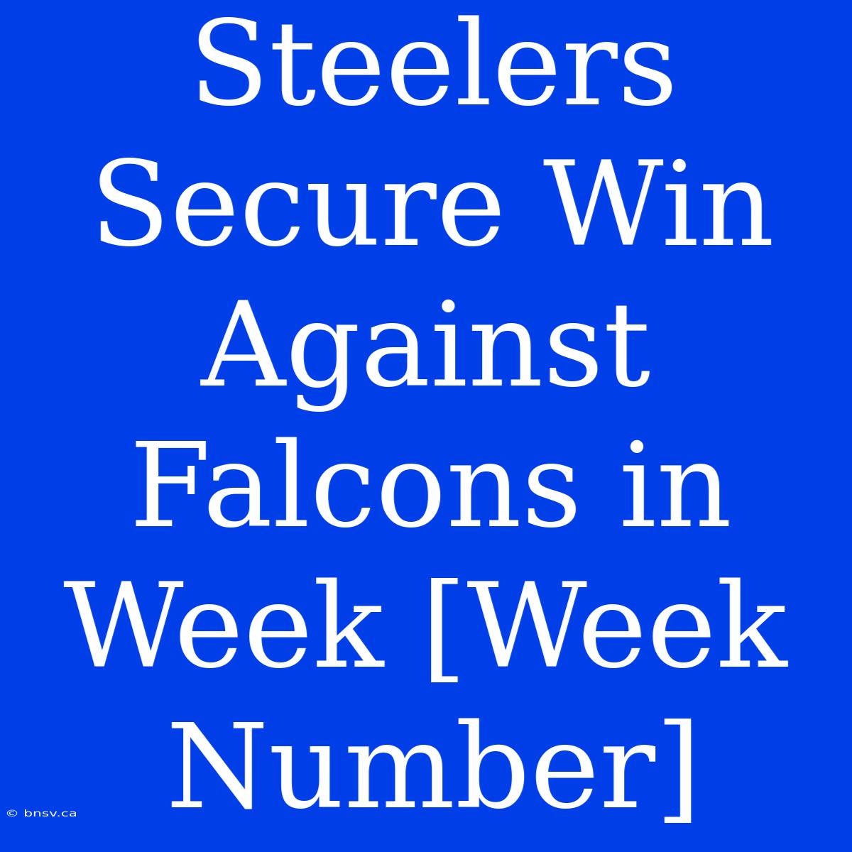 Steelers Secure Win Against Falcons In Week [Week Number]