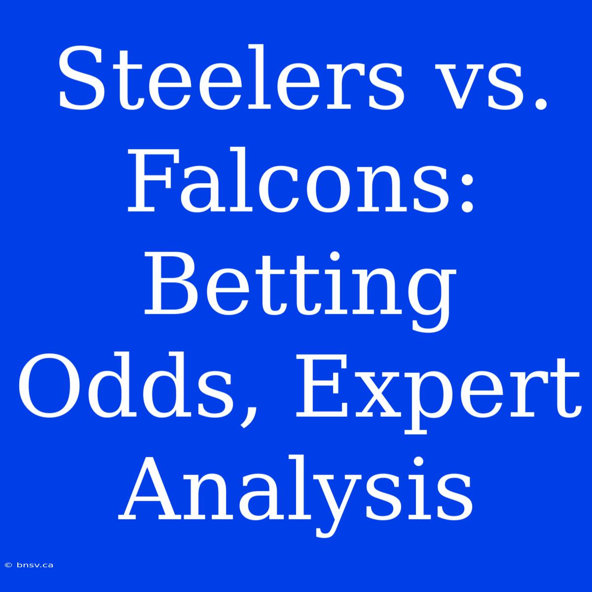 Steelers Vs. Falcons: Betting Odds, Expert Analysis