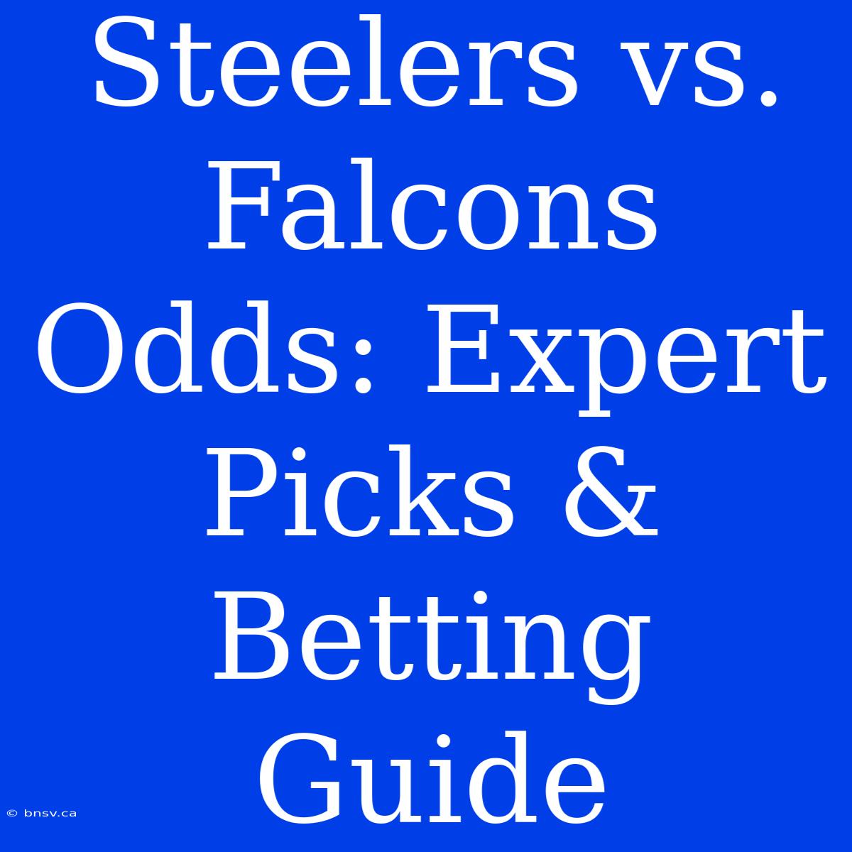 Steelers Vs. Falcons Odds: Expert Picks & Betting Guide