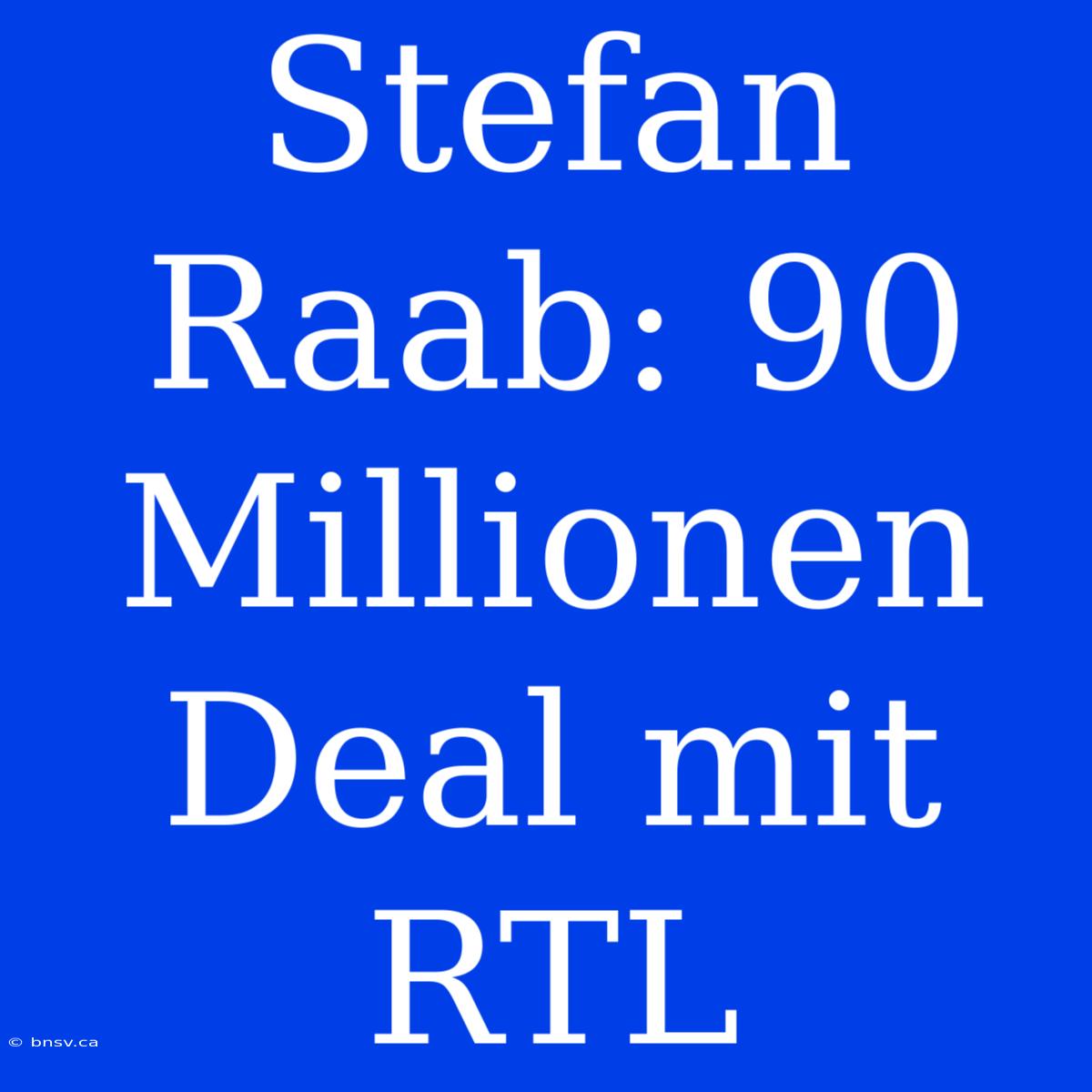 Stefan Raab: 90 Millionen Deal Mit RTL