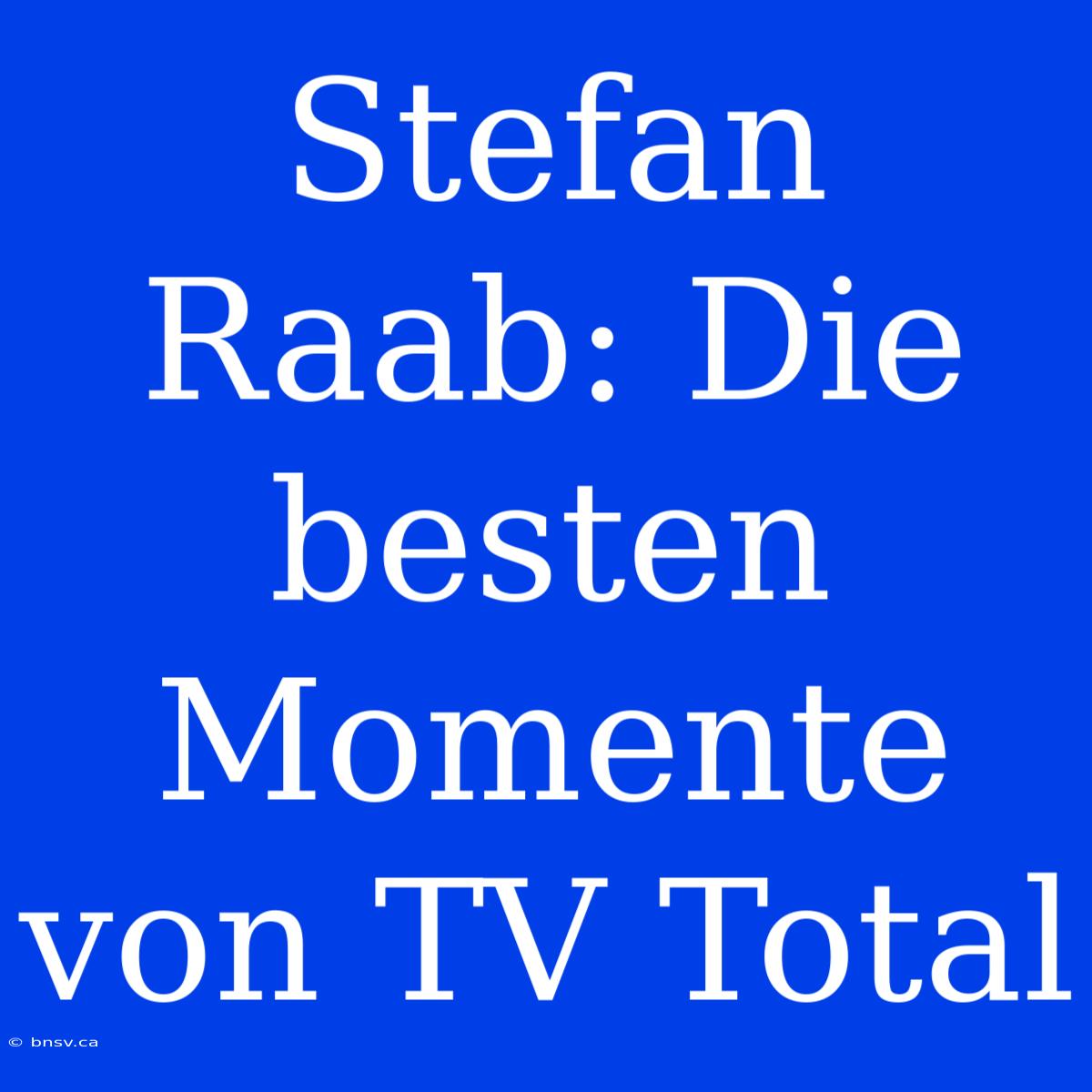 Stefan Raab: Die Besten Momente Von TV Total