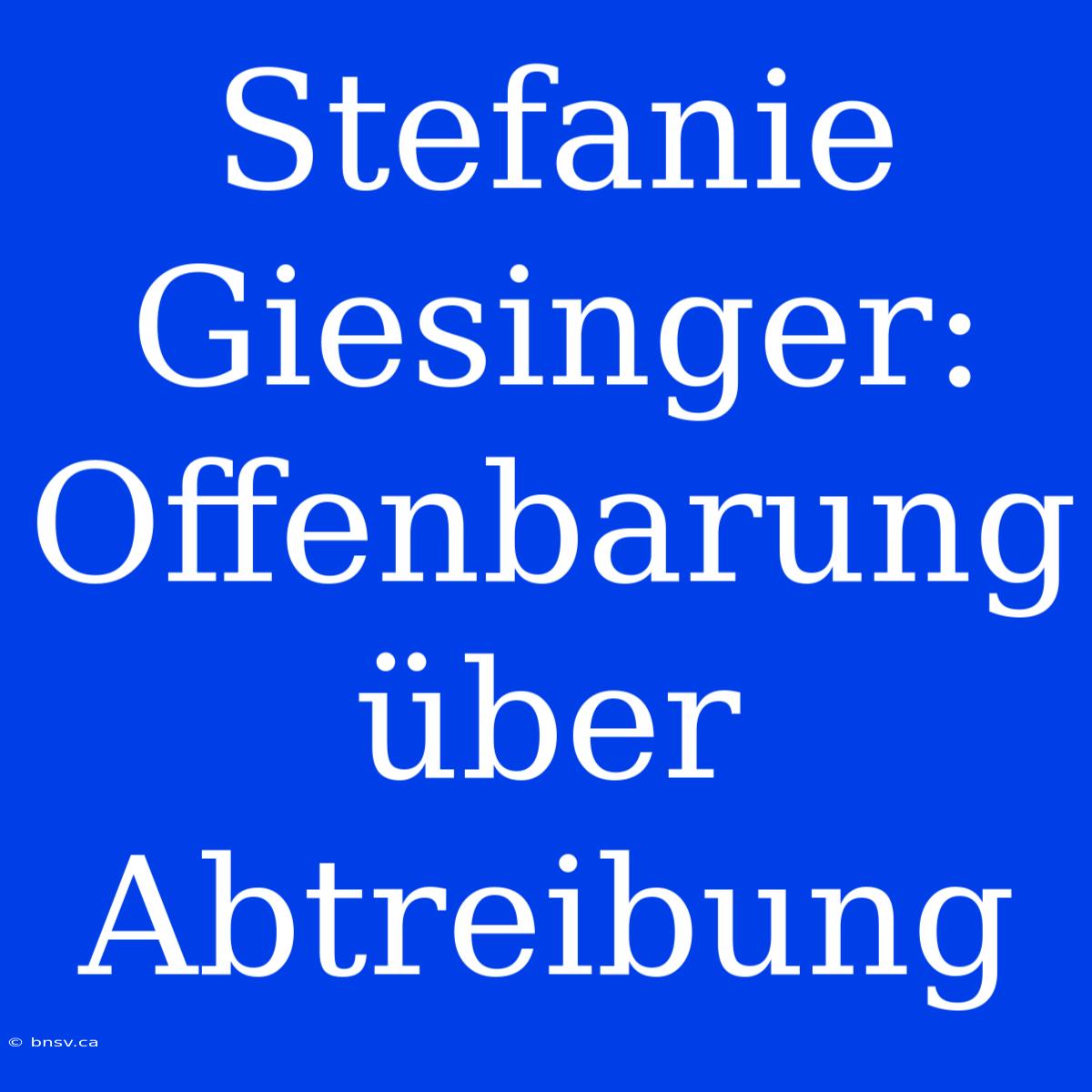 Stefanie Giesinger: Offenbarung Über Abtreibung