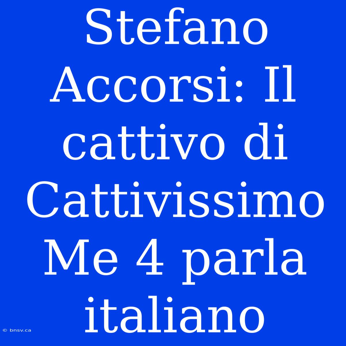 Stefano Accorsi: Il Cattivo Di Cattivissimo Me 4 Parla Italiano