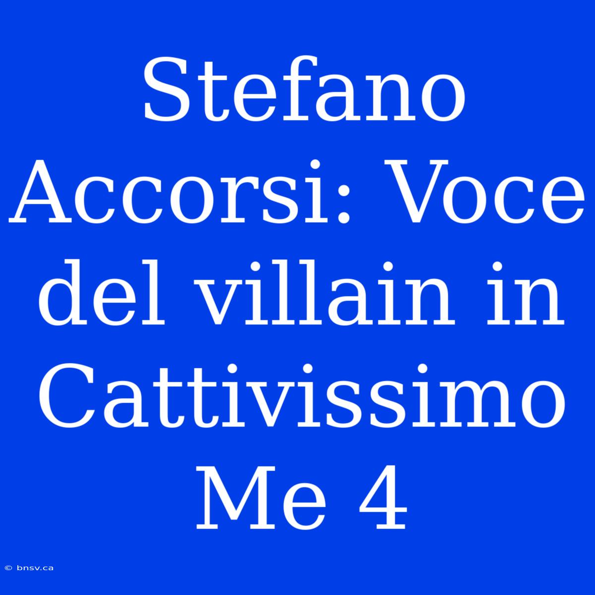 Stefano Accorsi: Voce Del Villain In Cattivissimo Me 4