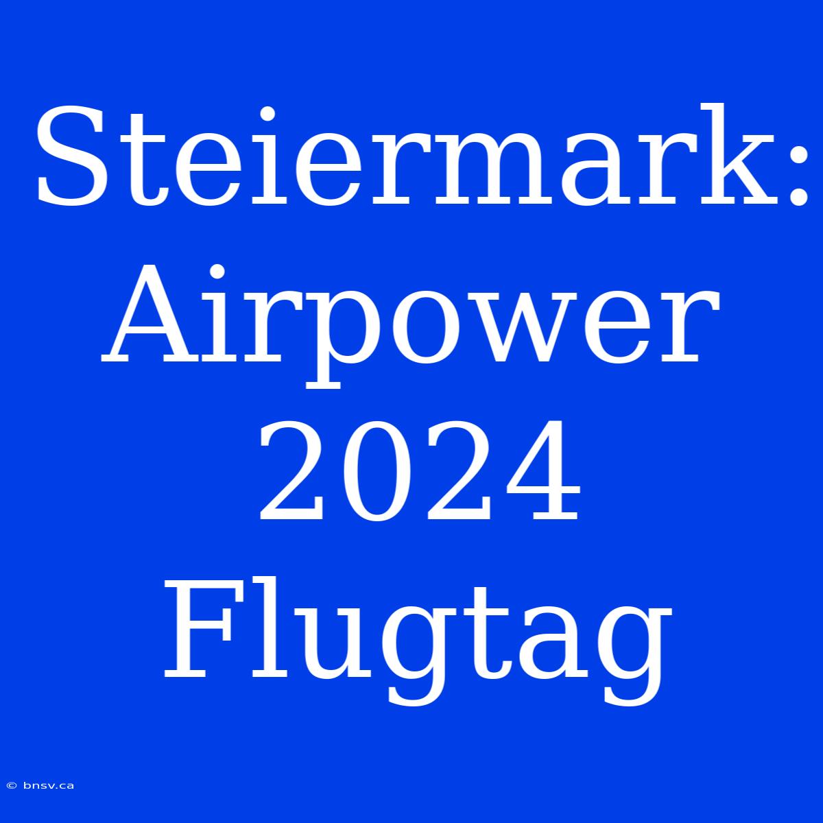 Steiermark: Airpower 2024 Flugtag