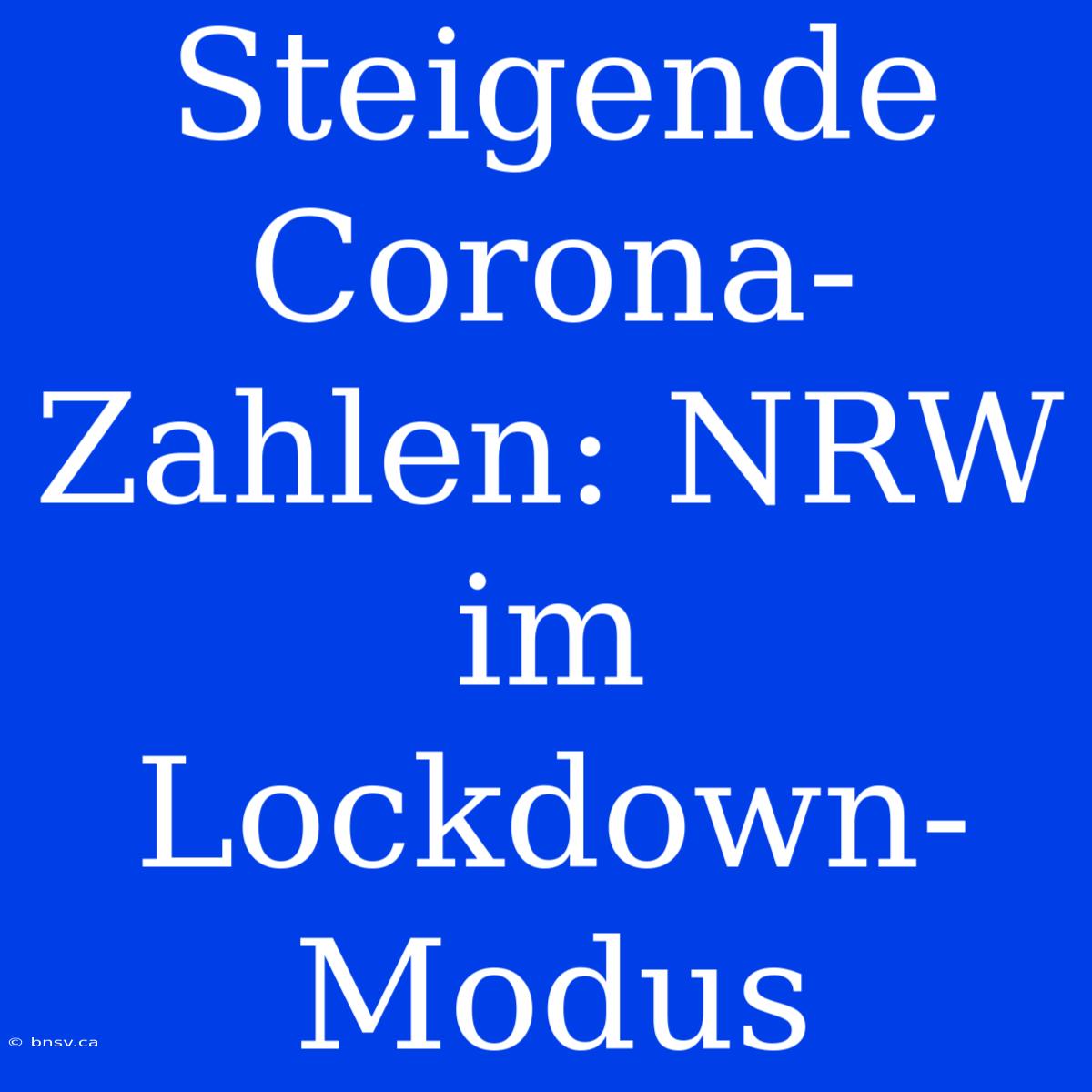 Steigende Corona-Zahlen: NRW Im Lockdown-Modus