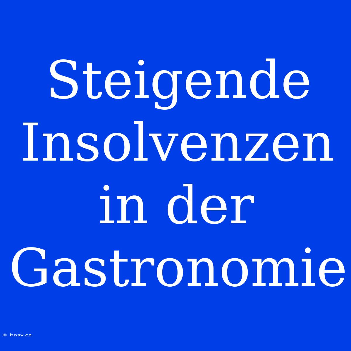 Steigende Insolvenzen In Der Gastronomie