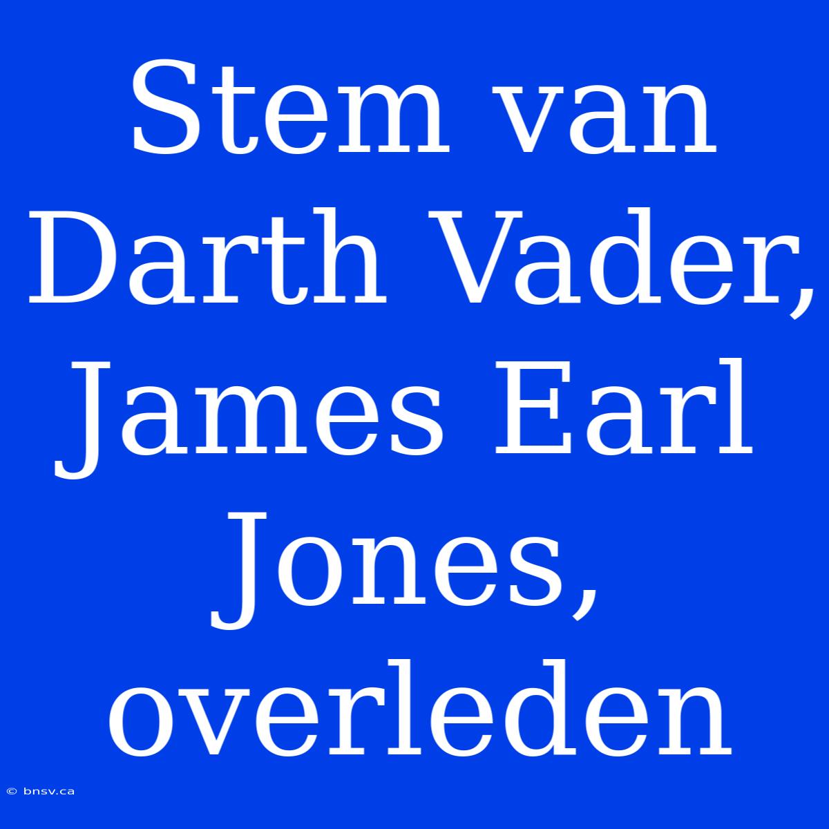 Stem Van Darth Vader, James Earl Jones, Overleden