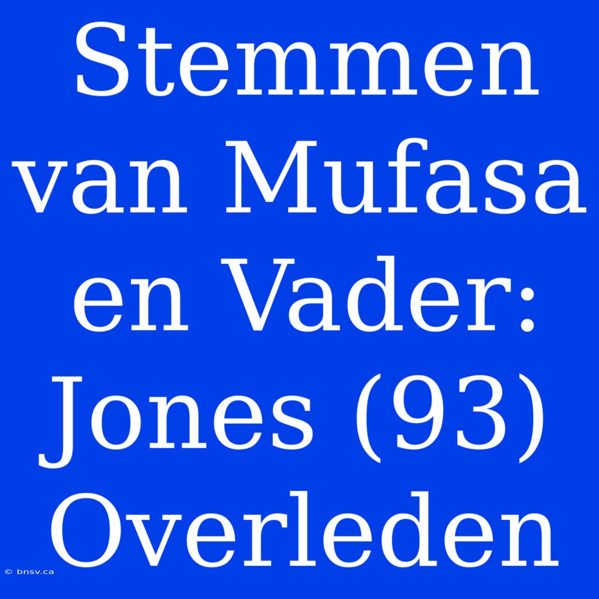 Stemmen Van Mufasa En Vader: Jones (93) Overleden