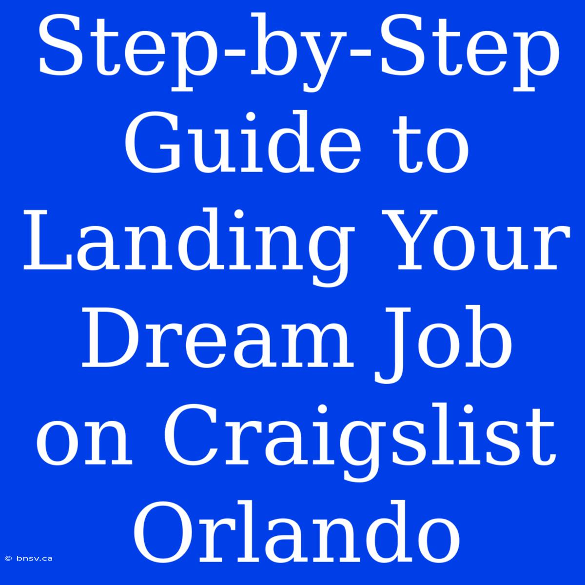 Step-by-Step Guide To Landing Your Dream Job On Craigslist Orlando