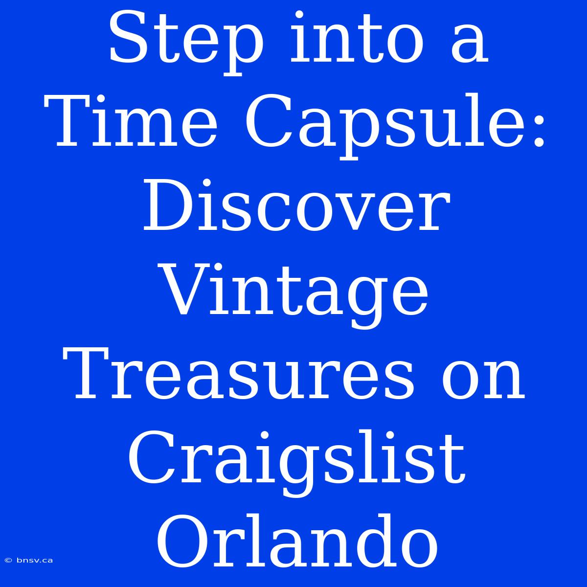 Step Into A Time Capsule: Discover Vintage Treasures On Craigslist Orlando