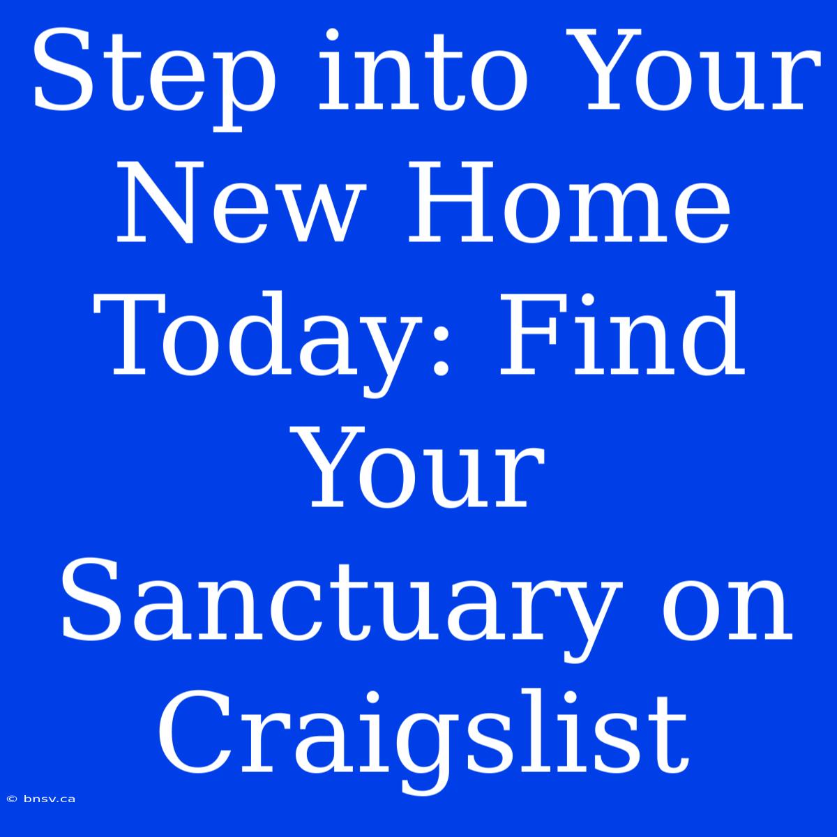 Step Into Your New Home Today: Find Your Sanctuary On Craigslist