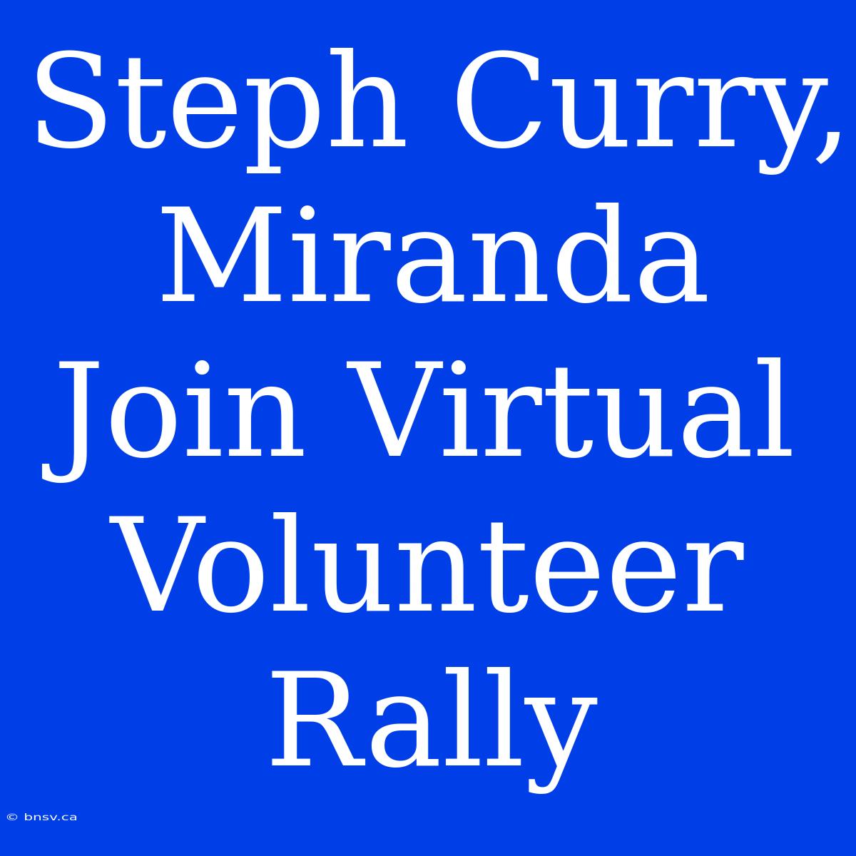 Steph Curry, Miranda Join Virtual Volunteer Rally