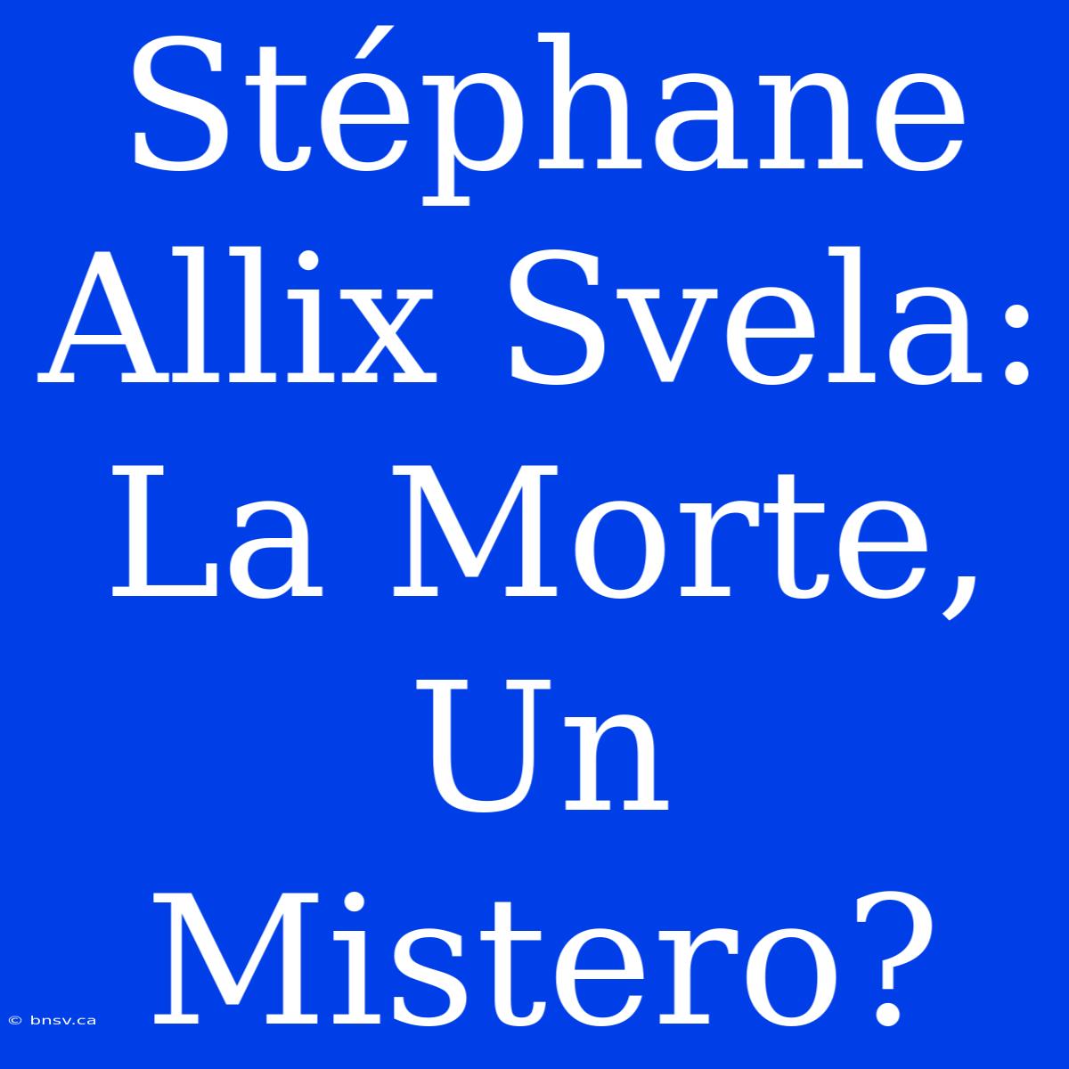 Stéphane Allix Svela: La Morte, Un Mistero?