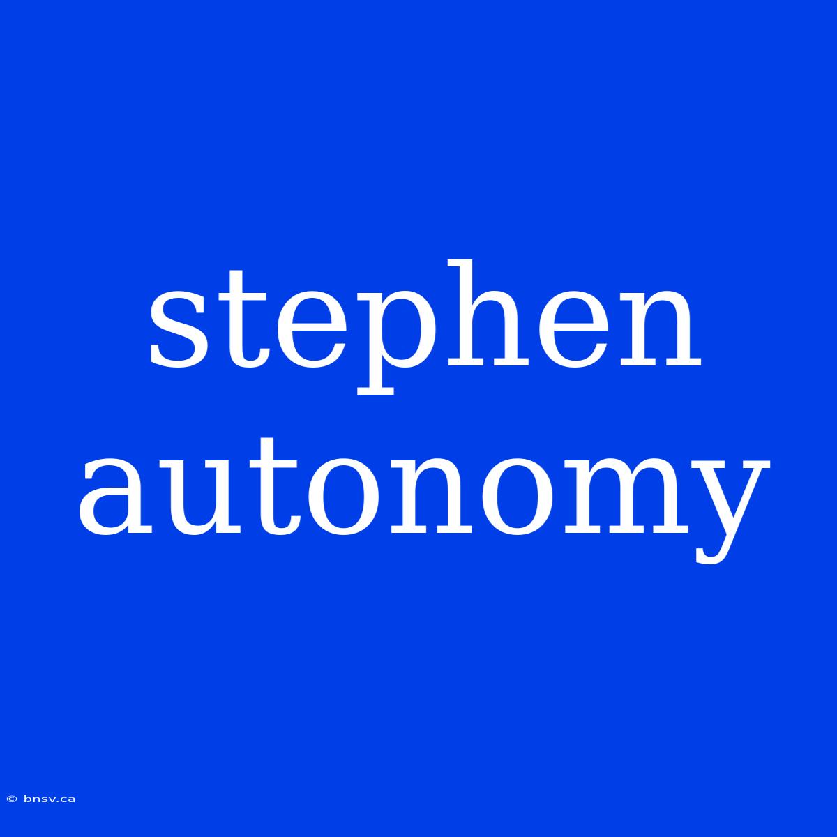 Stephen Autonomy