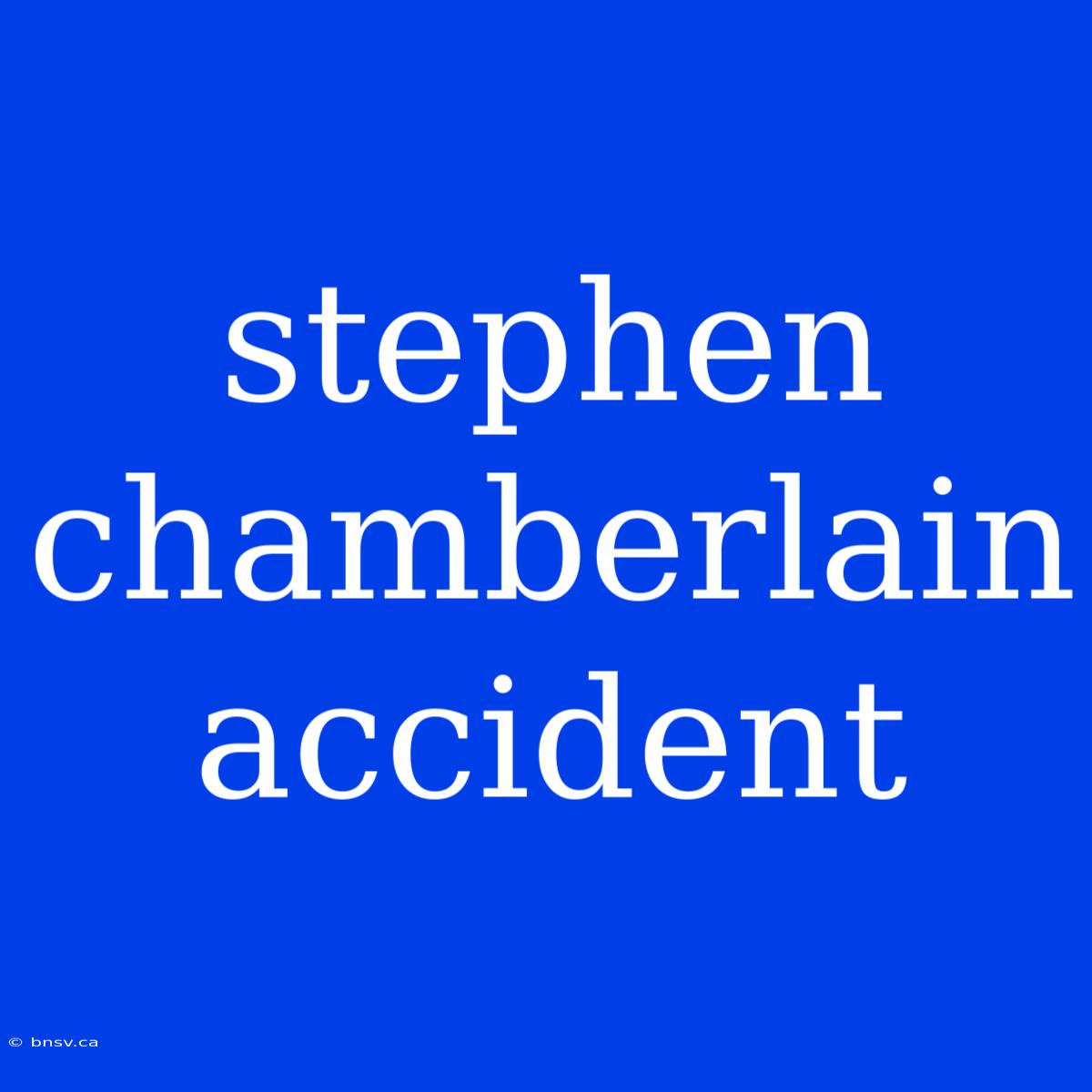 Stephen Chamberlain Accident