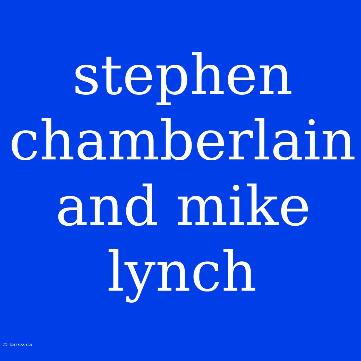 Stephen Chamberlain And Mike Lynch