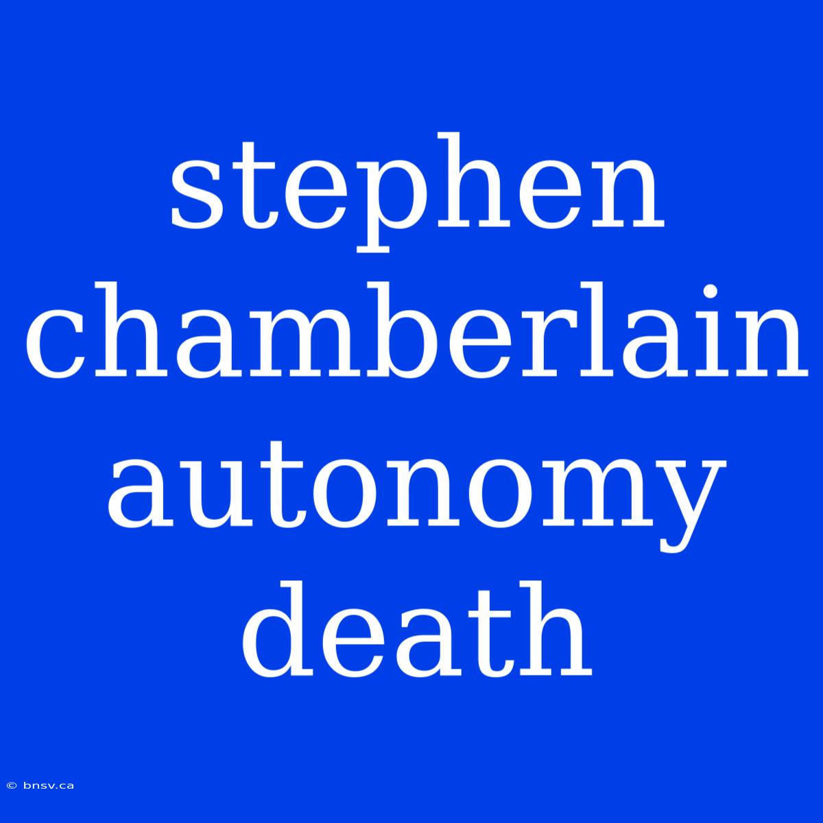 Stephen Chamberlain Autonomy Death