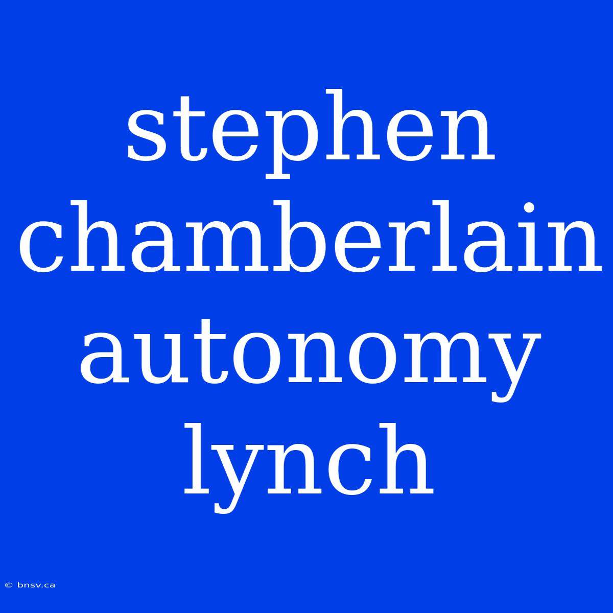 Stephen Chamberlain Autonomy Lynch