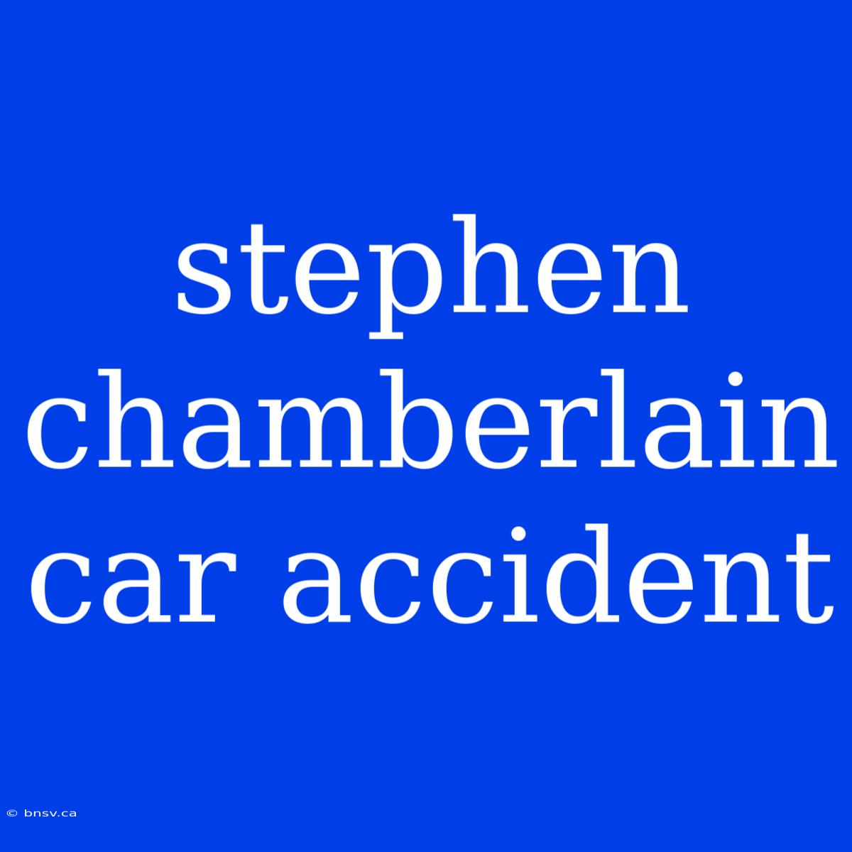 Stephen Chamberlain Car Accident