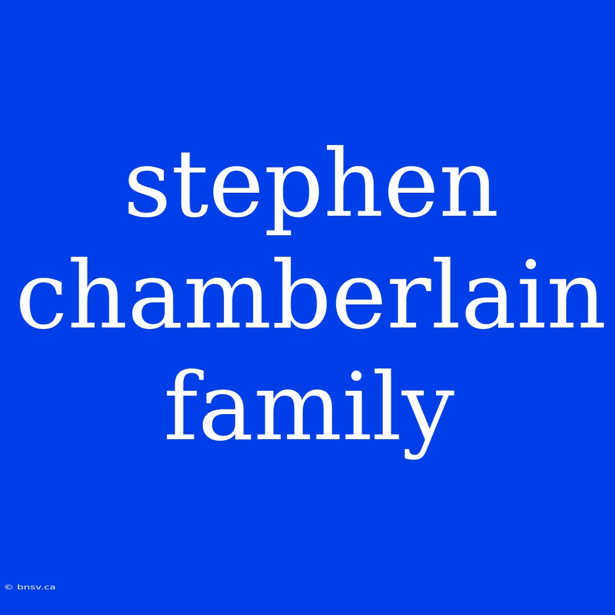 Stephen Chamberlain Family