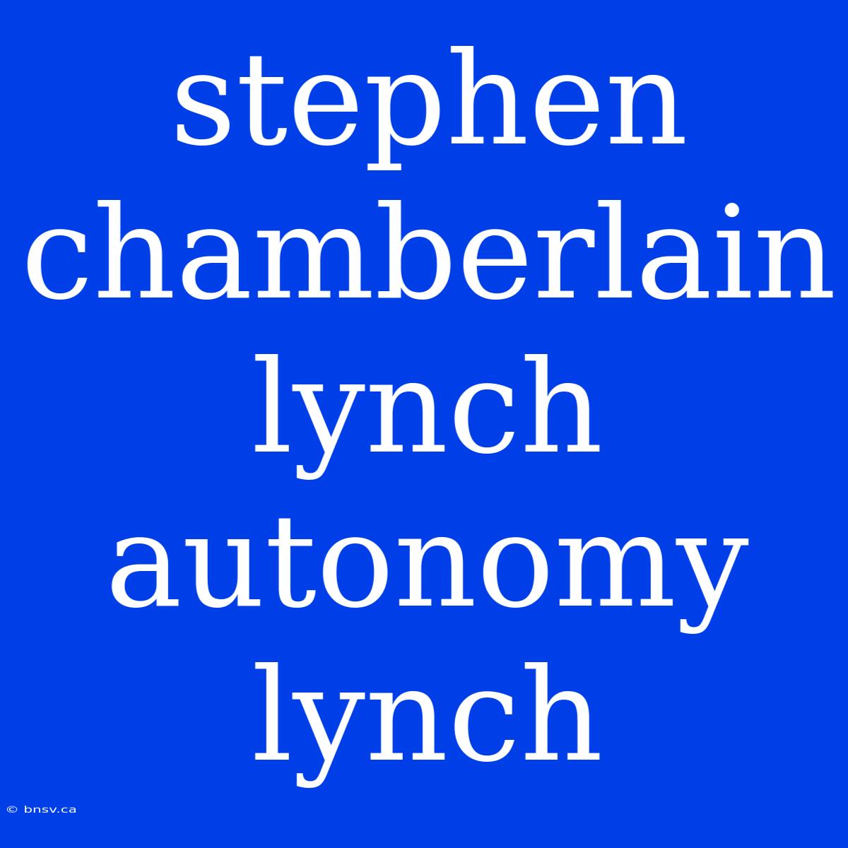 Stephen Chamberlain Lynch Autonomy Lynch