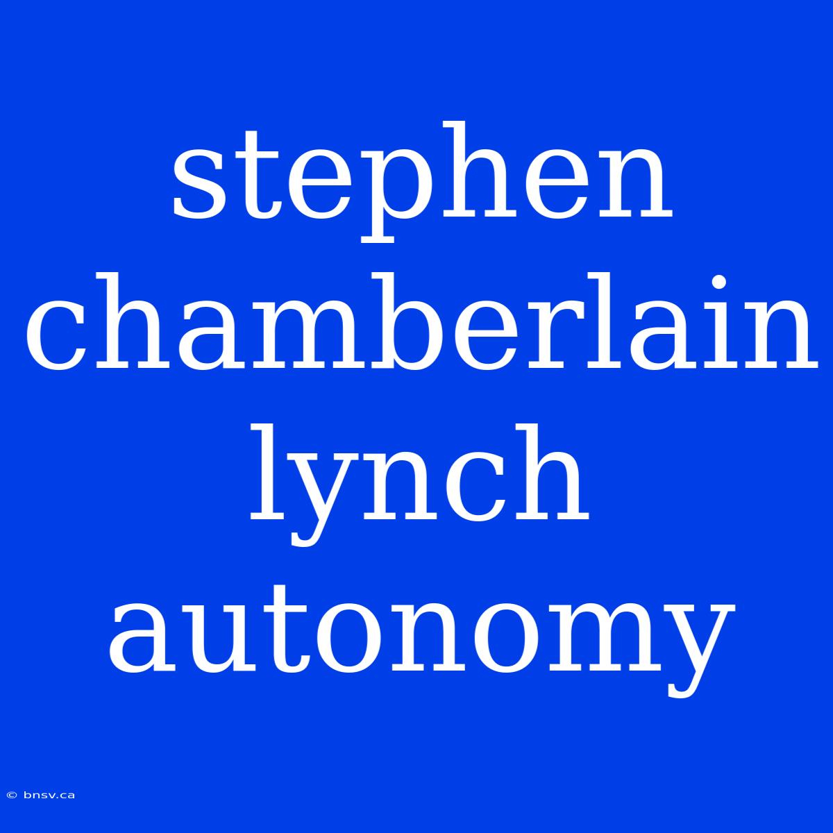 Stephen Chamberlain Lynch Autonomy