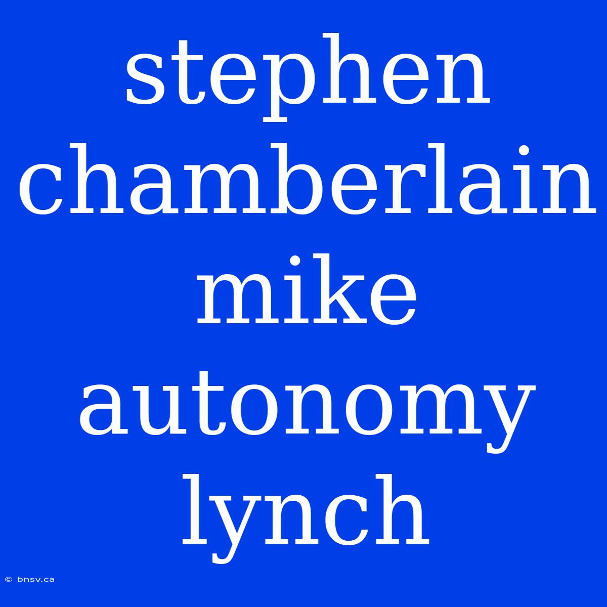 Stephen Chamberlain Mike Autonomy Lynch