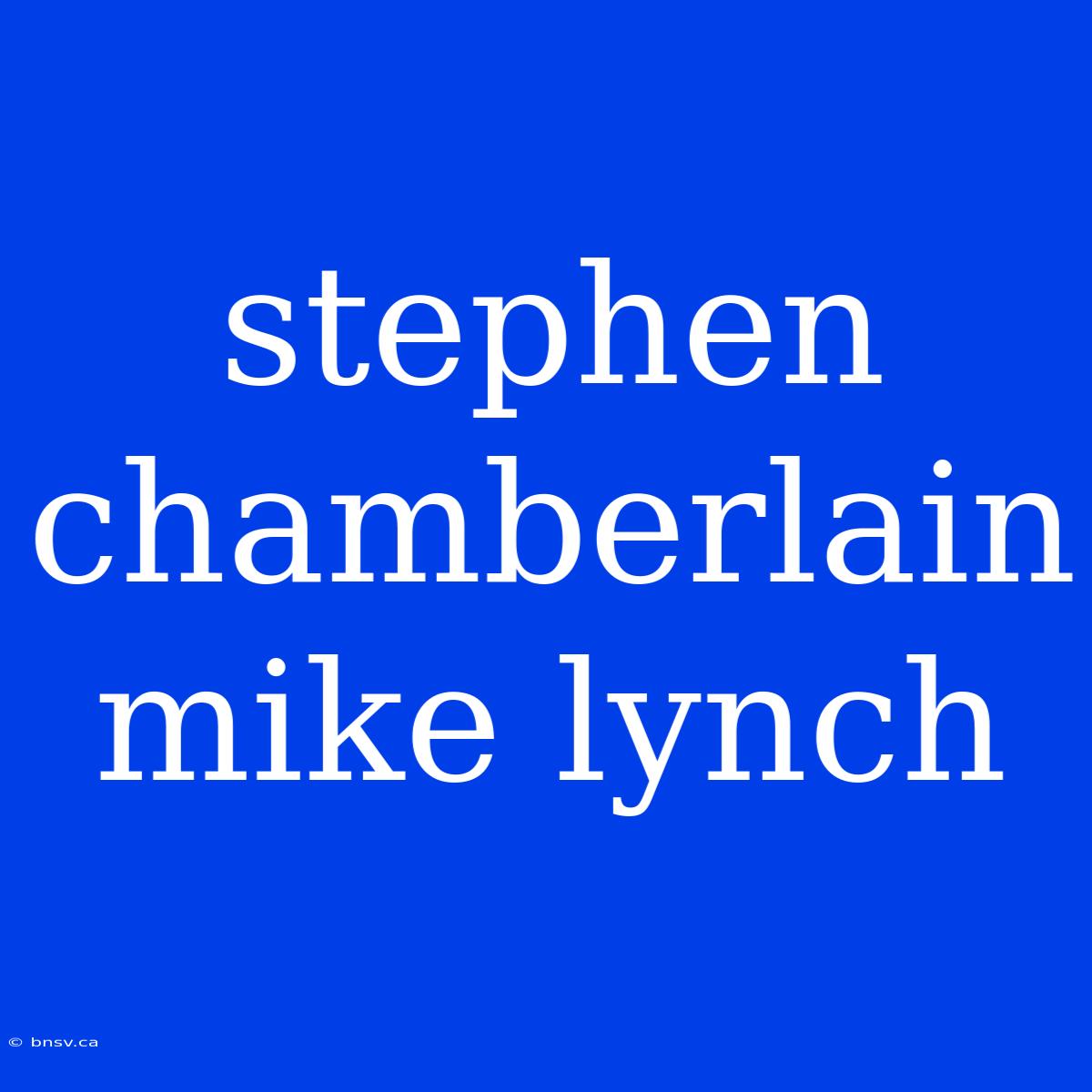 Stephen Chamberlain Mike Lynch