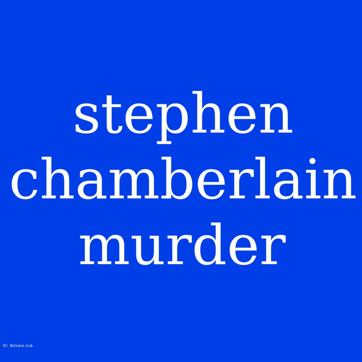 Stephen Chamberlain Murder