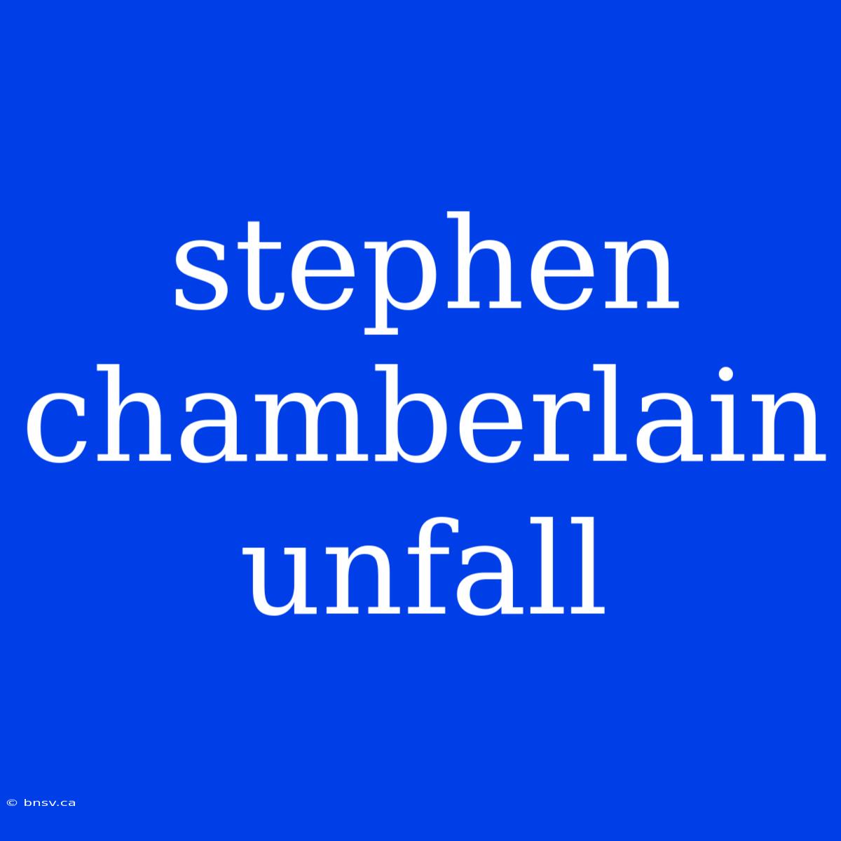 Stephen Chamberlain Unfall