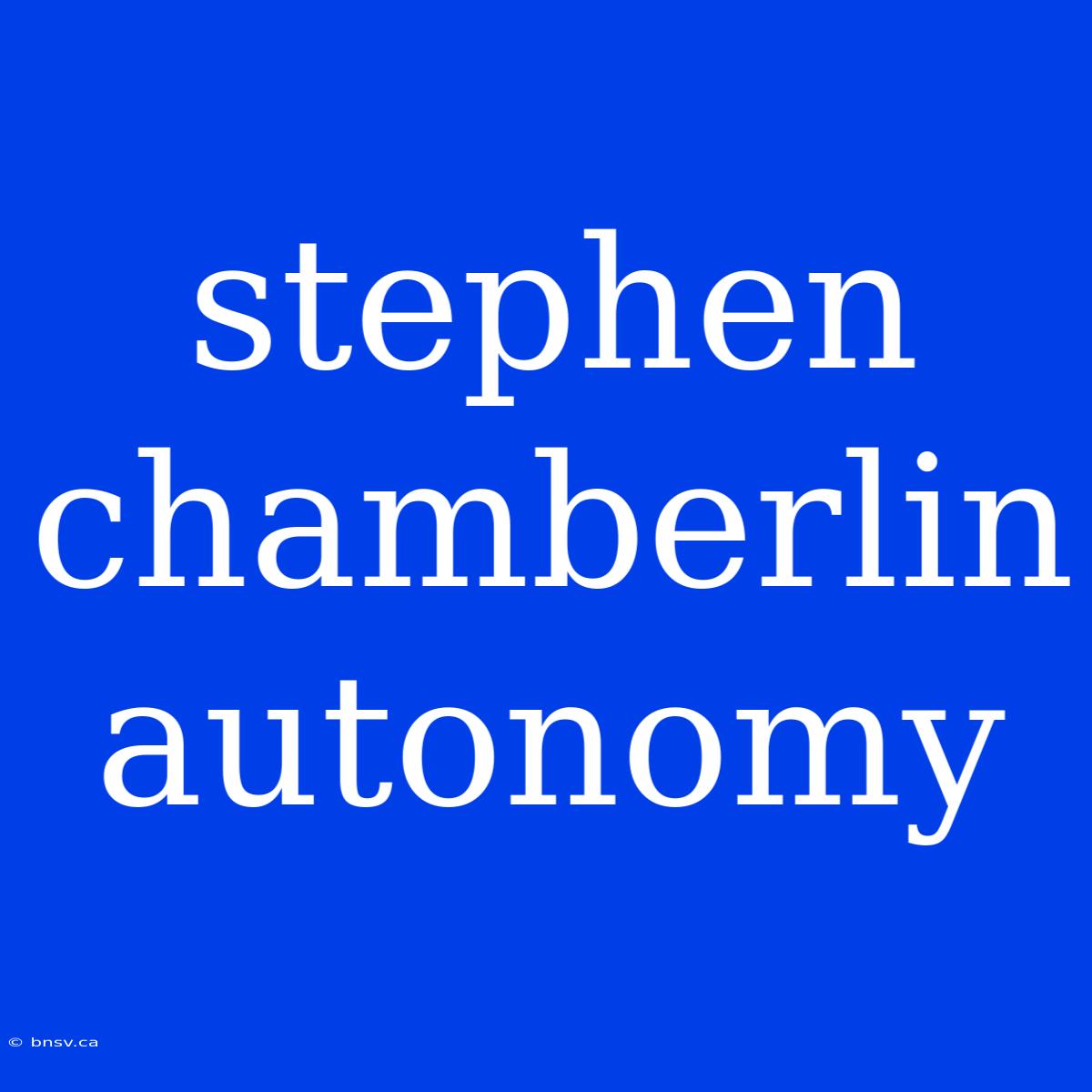 Stephen Chamberlin Autonomy