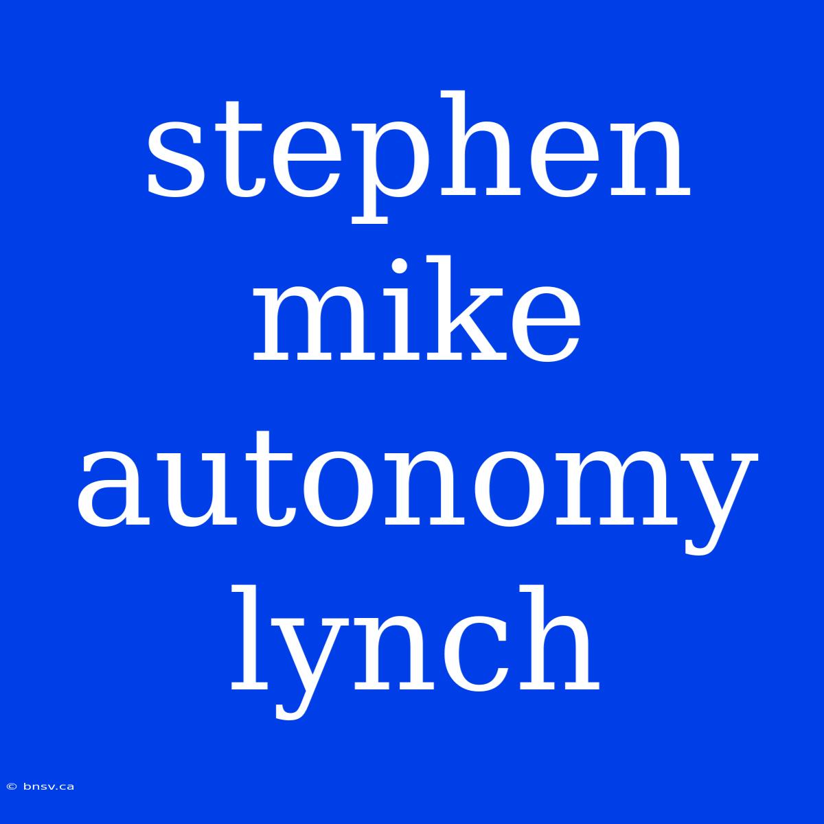 Stephen Mike Autonomy Lynch