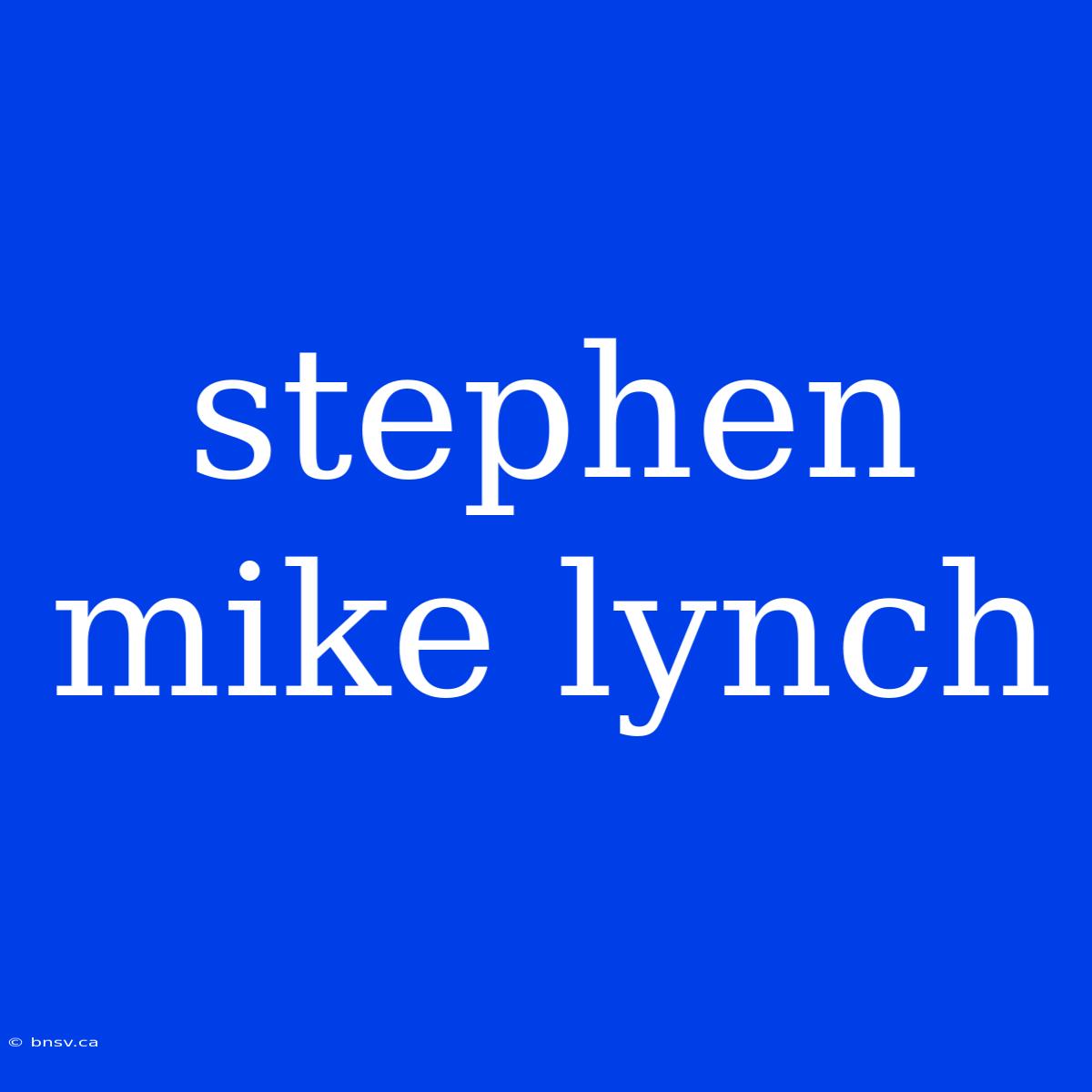 Stephen Mike Lynch