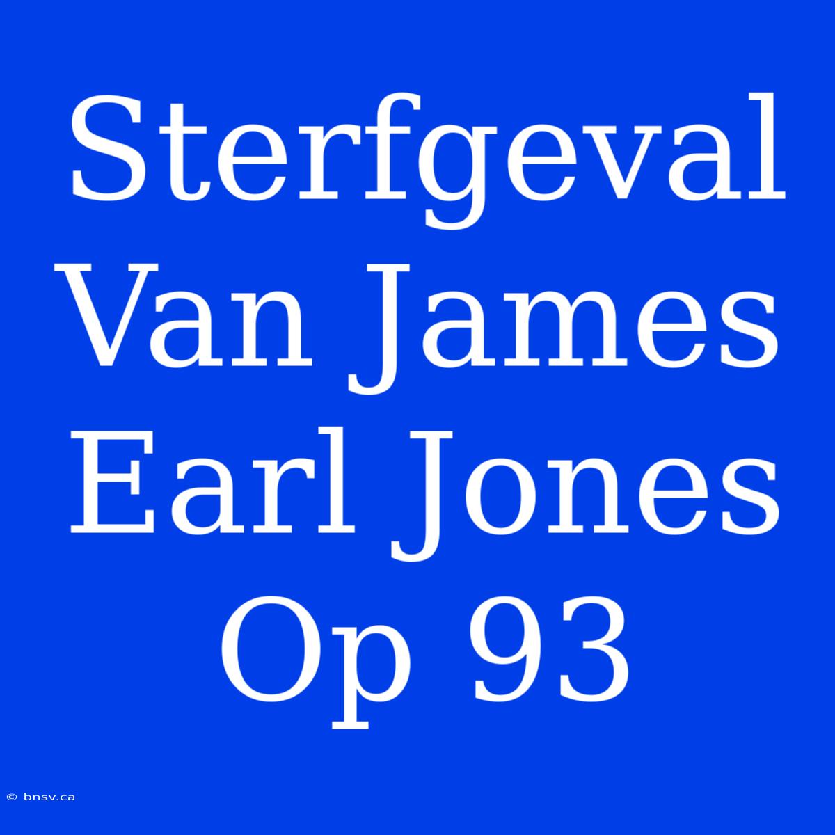 Sterfgeval Van James Earl Jones Op 93