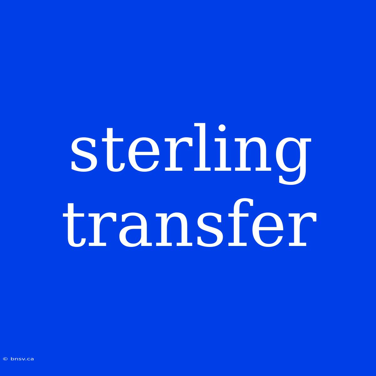 Sterling Transfer