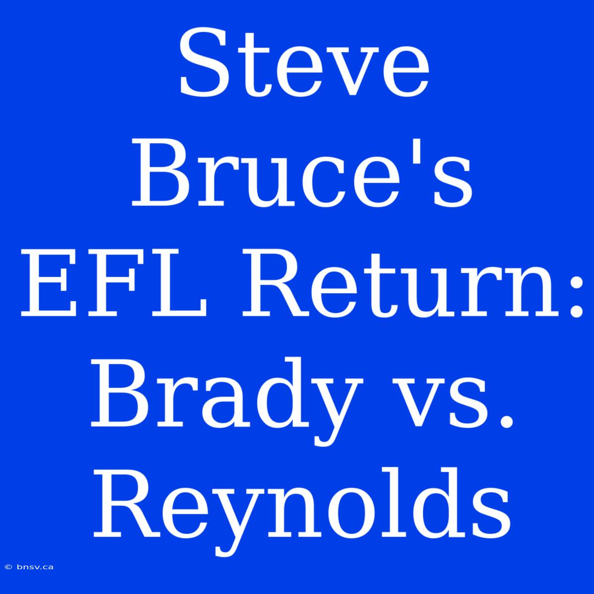 Steve Bruce's EFL Return: Brady Vs. Reynolds