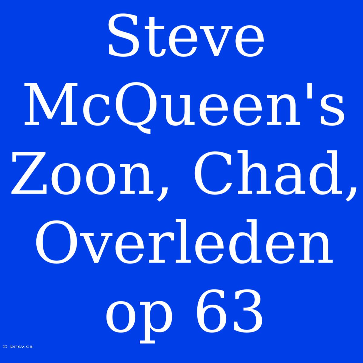 Steve McQueen's Zoon, Chad, Overleden Op 63