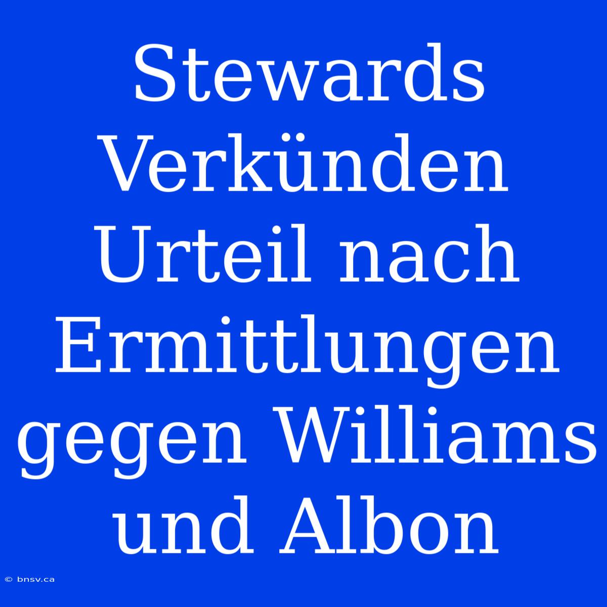 Stewards Verkünden Urteil Nach Ermittlungen Gegen Williams Und Albon