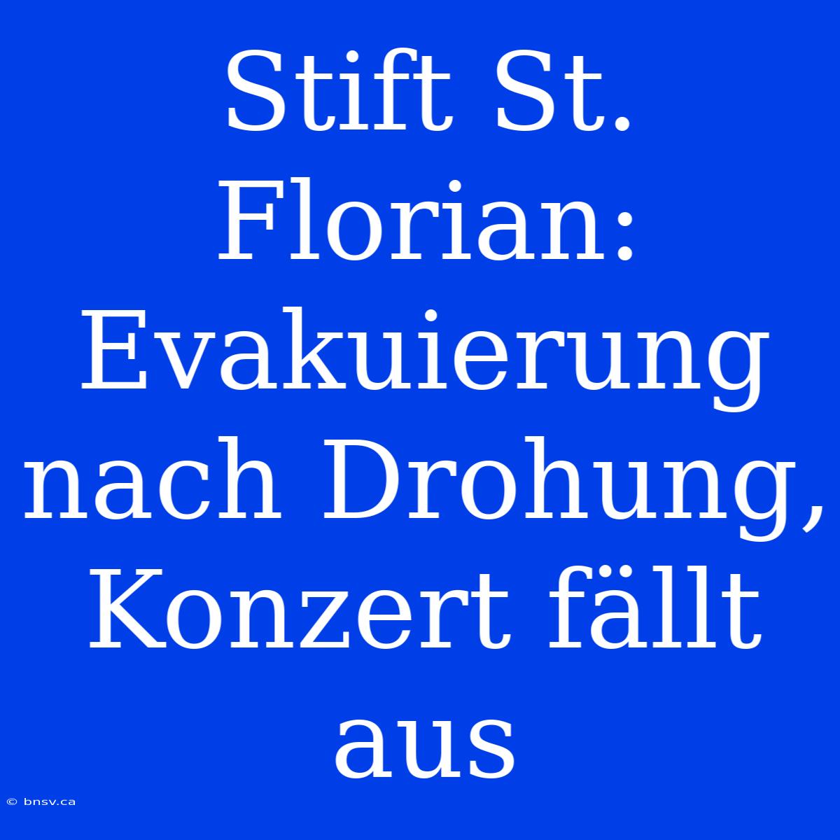 Stift St. Florian: Evakuierung Nach Drohung, Konzert Fällt Aus