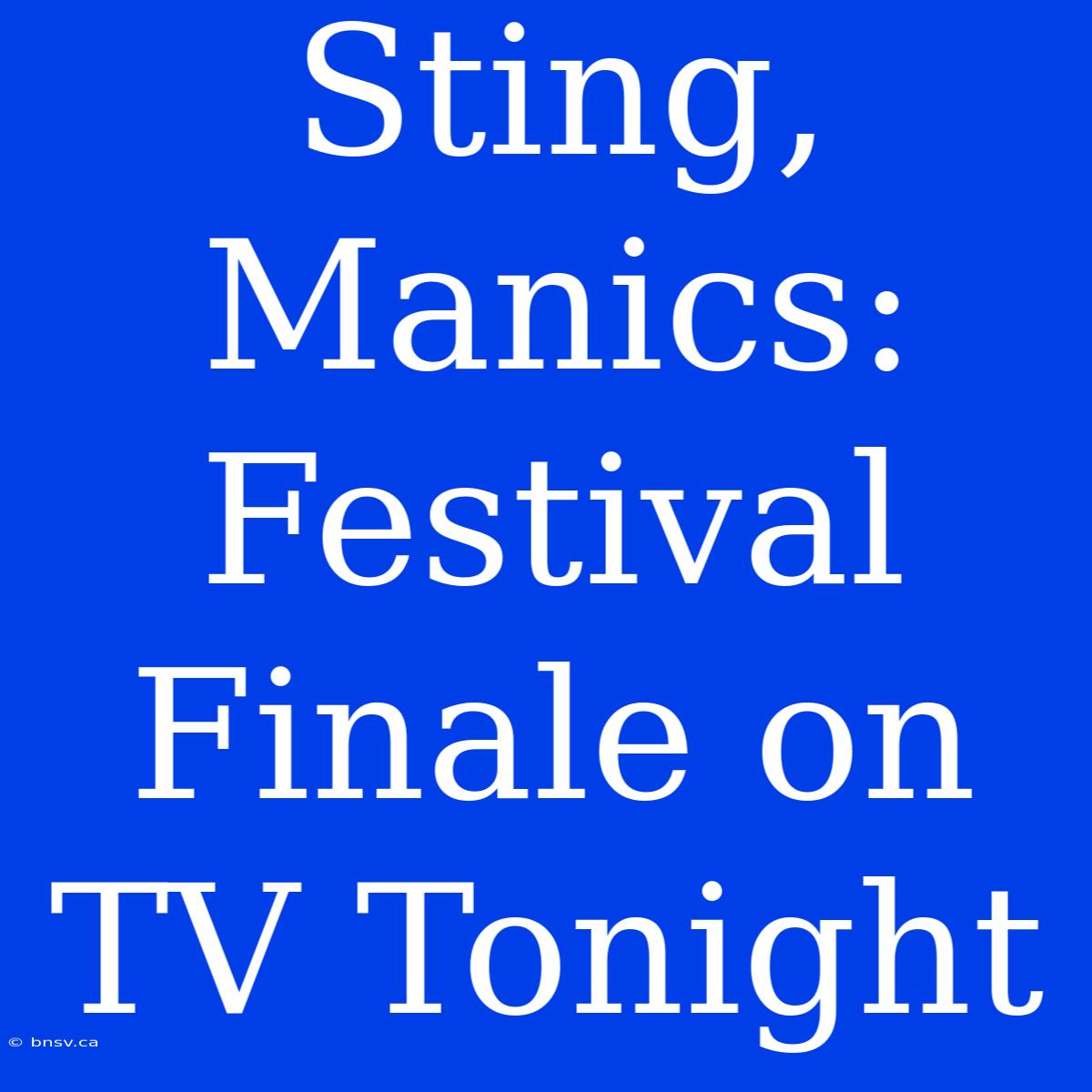 Sting, Manics: Festival Finale On TV Tonight