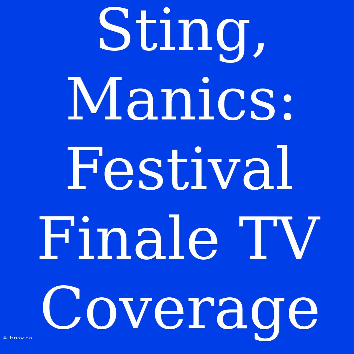 Sting, Manics:  Festival Finale TV Coverage