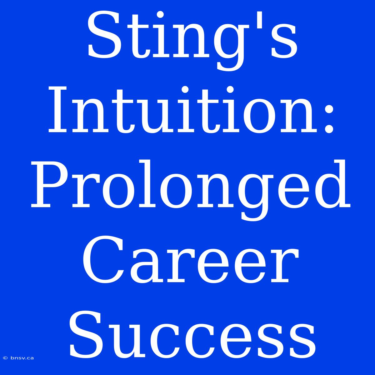 Sting's Intuition: Prolonged Career Success