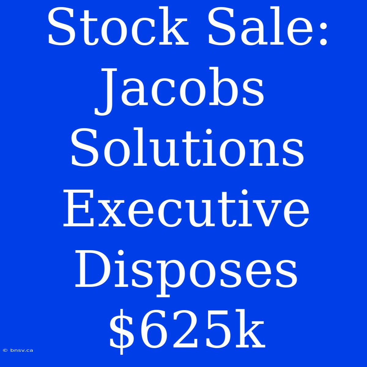 Stock Sale: Jacobs Solutions Executive Disposes $625k