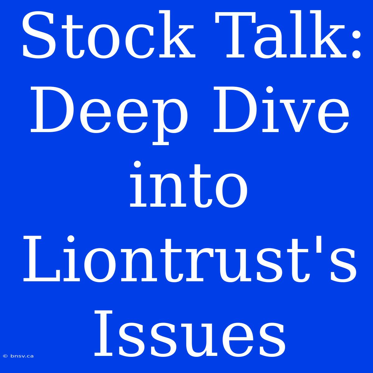 Stock Talk: Deep Dive Into Liontrust's Issues